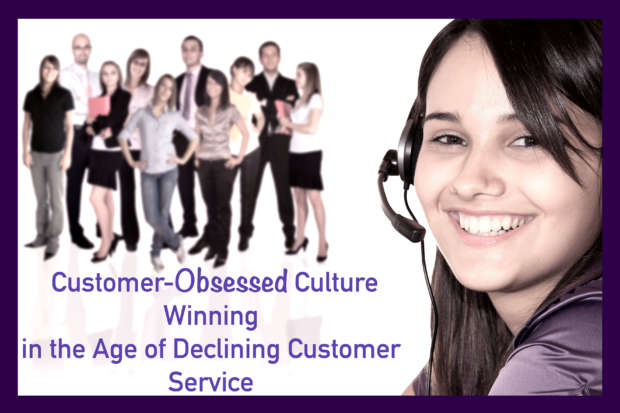Customer-Obsessed Culture: Winning in the Age of Declining Customer Service